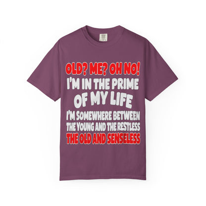 Old? Me? Oh No! Prime of My Life Comfort Colors Tee