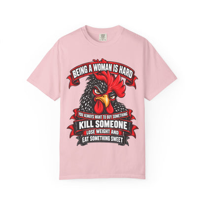 Being a Woman Is Hard Funny Comfort Colors T-Shirt