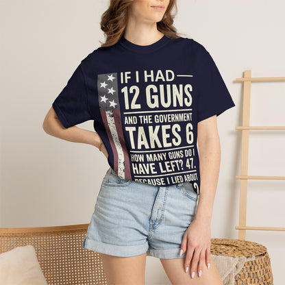 If I Had 12 Guns Funny Gun Math Comfort Colors T-Shirt