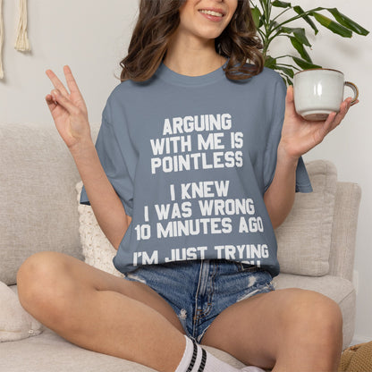 Arguing With Me Is Pointless Funny Comfort Colors Tee