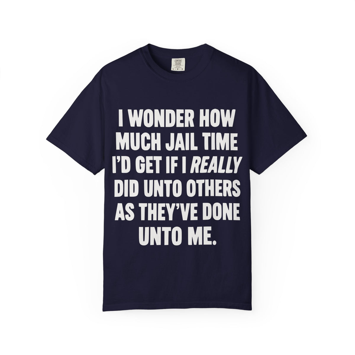 Do Unto Others Jail Time Humor Comfort Colors T-Shirt