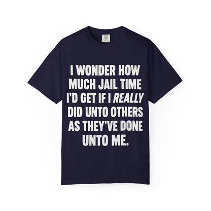 Do Unto Others Jail Time Humor Comfort Colors T-Shirt