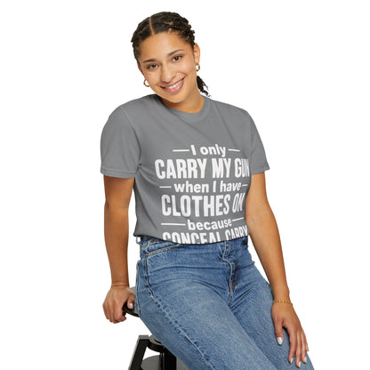 I Only Carry My Gun With Clothes On Comfort Colors Tee