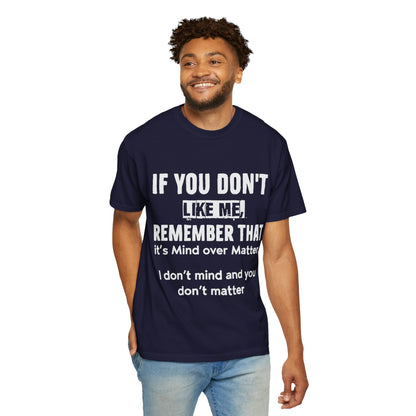 If You Don't Like Me Mind Over Matter Comfort Colors Tee