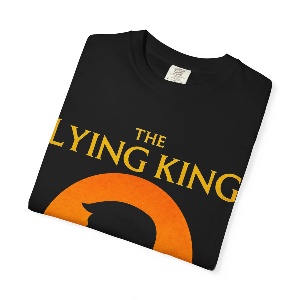 The Lying King Political Satire Comfort Colors T-Shirt