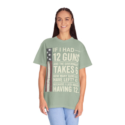 If I Had 12 Guns Funny Gun Math Comfort Colors T-Shirt
