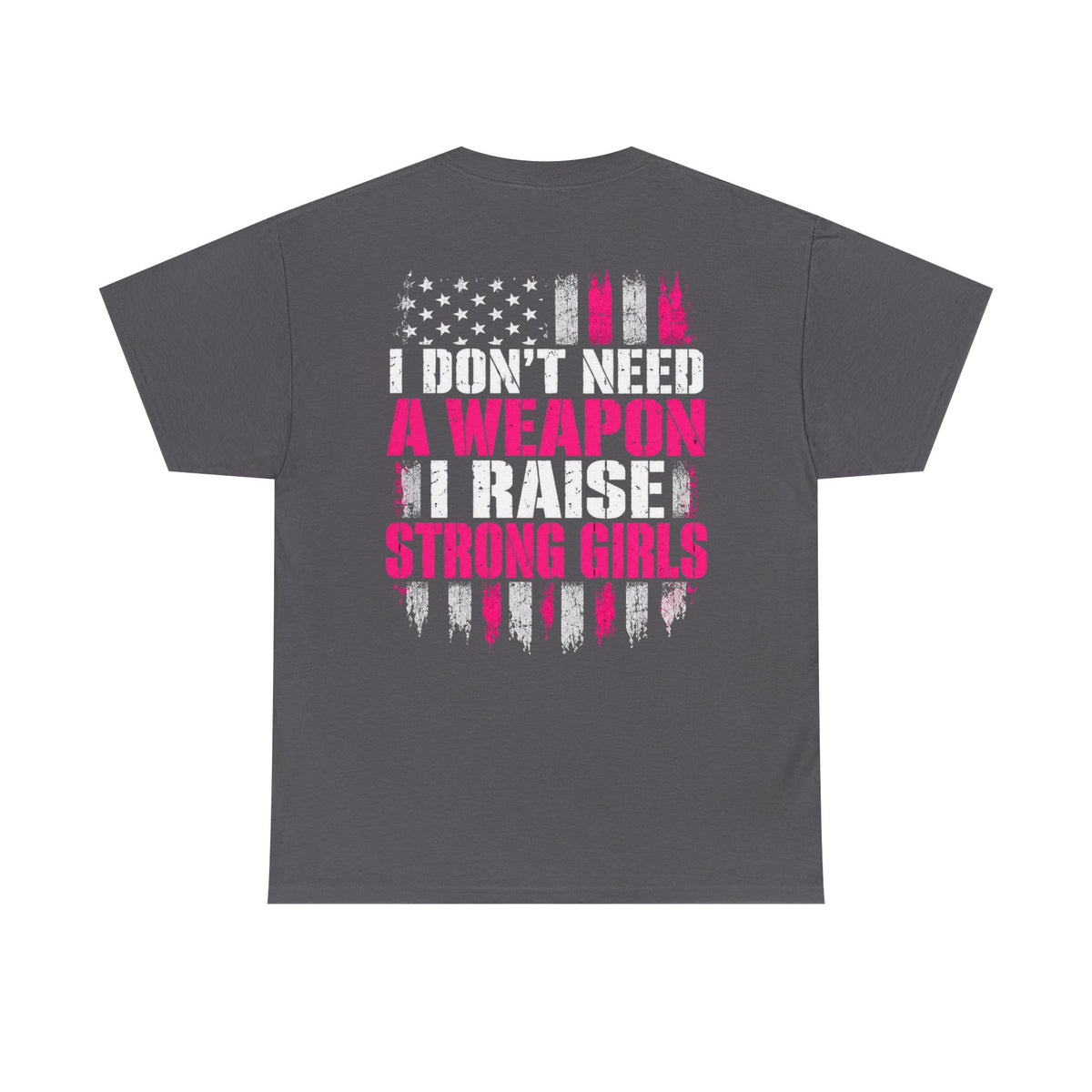 Girl Dad I Raise Strong Girls Graphic Tee