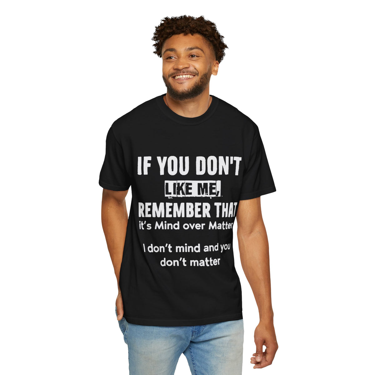 If You Don't Like Me Mind Over Matter Comfort Colors Tee