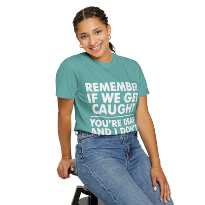If We Get Caught Funny Quote Comfort Colors T-Shirt