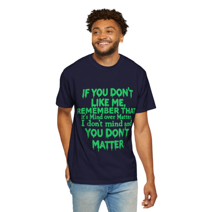 If You Don't Like Me Mind Over Matter Comfort Colors Tee