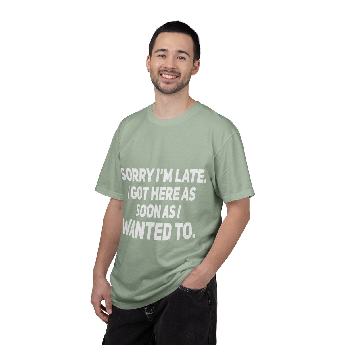 Sorry I'm Late I Got Here When I Wanted Comfort Colors Tee