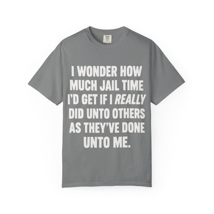 Do Unto Others Jail Time Humor Comfort Colors T-Shirt