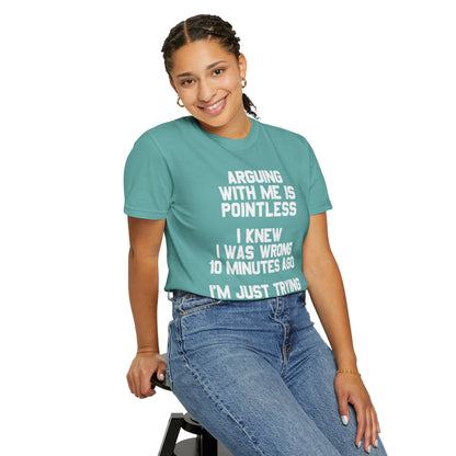 Arguing With Me Is Pointless Funny Comfort Colors Tee