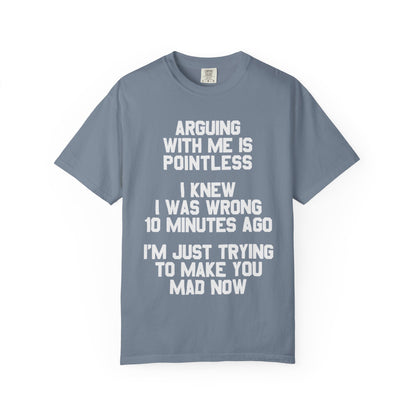 Arguing With Me Is Pointless Funny Comfort Colors Tee