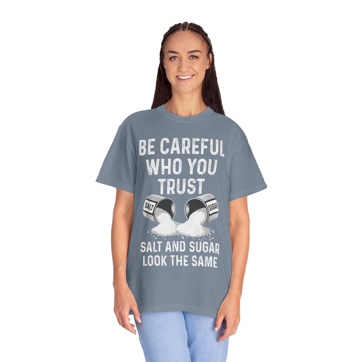 Be Careful Who You Trust Salt & Sugar Comfort Colors Tee