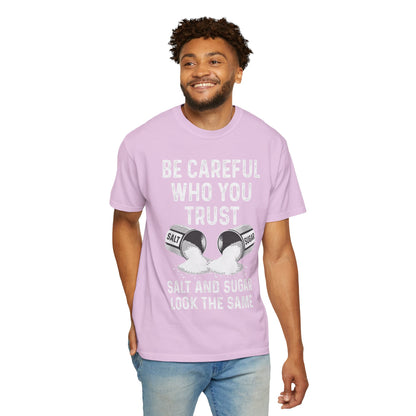 Be Careful Who You Trust Salt & Sugar Comfort Colors Tee