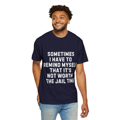 Not Worth the Jail Time Funny Comfort Colors T-Shirt