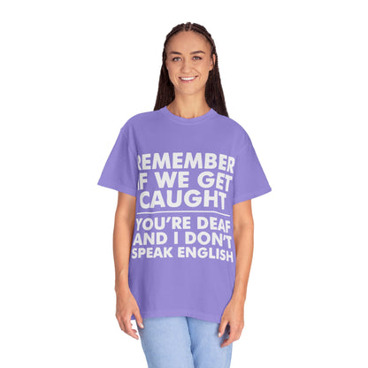If We Get Caught Funny Quote Comfort Colors T-Shirt