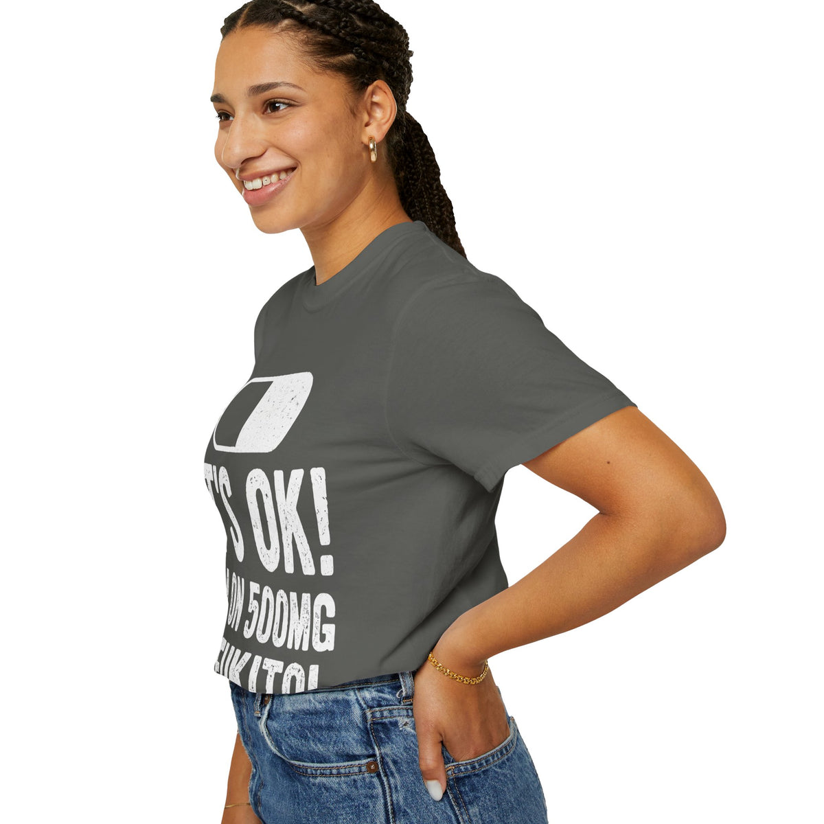 It's OK I'm on 500MG of Fukitol Funny Comfort Colors Tee