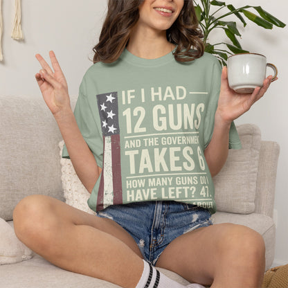 If I Had 12 Guns Funny Gun Math Comfort Colors T-Shirt