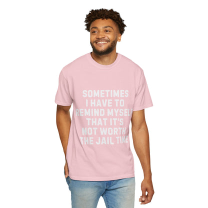 Not Worth the Jail Time Funny Comfort Colors T-Shirt