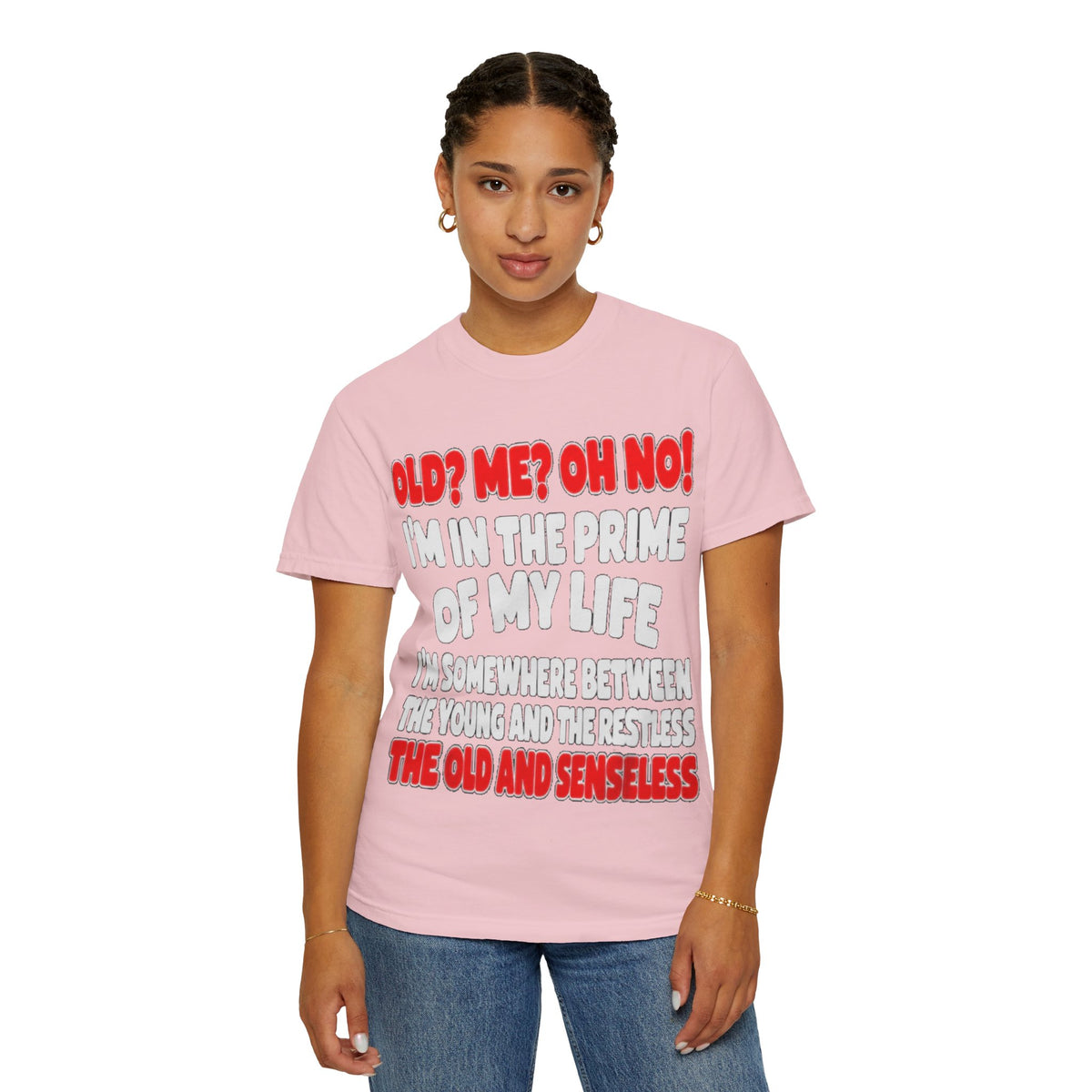 Old? Me? Oh No! Prime of My Life Comfort Colors Tee