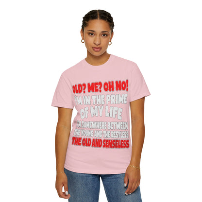 Old? Me? Oh No! Prime of My Life Comfort Colors Tee