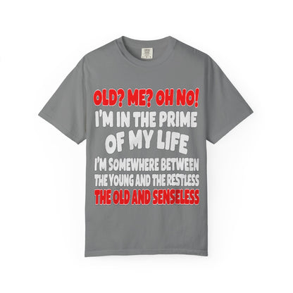 Old? Me? Oh No! Prime of My Life Comfort Colors Tee