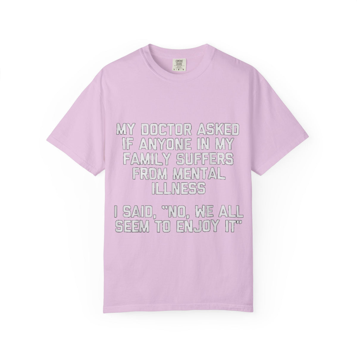 My Doctor Asked Mental Illness Humor Comfort Colors Tee