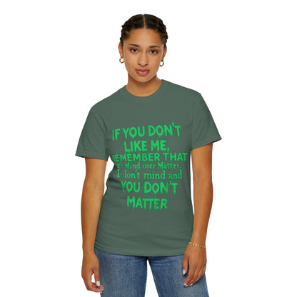 If You Don't Like Me Mind Over Matter Comfort Colors Tee