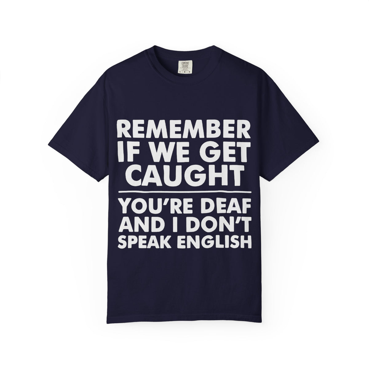 If We Get Caught Funny Quote Comfort Colors T-Shirt