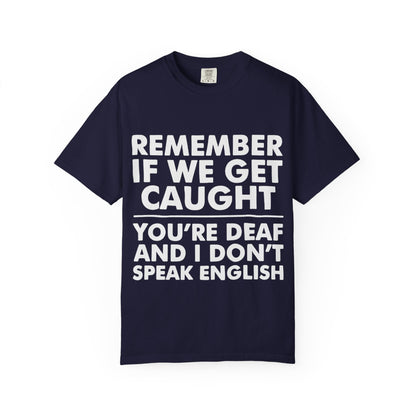 If We Get Caught Funny Quote Comfort Colors T-Shirt