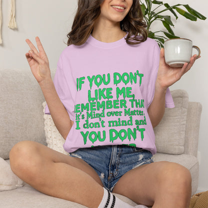 If You Don't Like Me Mind Over Matter Comfort Colors Tee