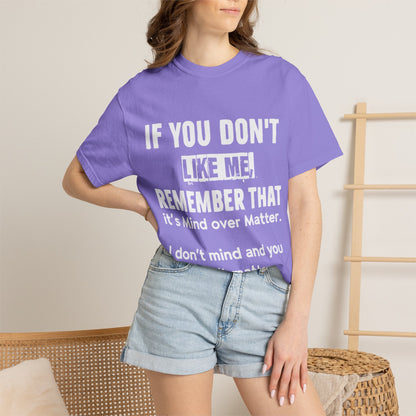 If You Don't Like Me Mind Over Matter Comfort Colors Tee