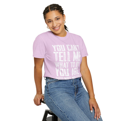 You Can't Tell Me What to Do Not My Daughter Comfort Colors Tee