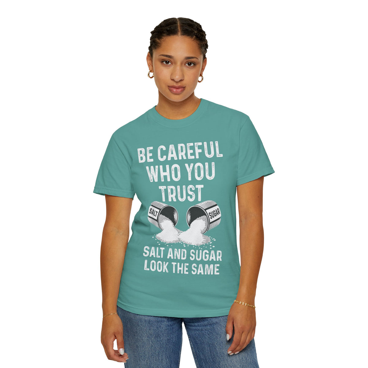 Be Careful Who You Trust Salt & Sugar Comfort Colors Tee