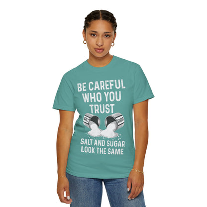 Be Careful Who You Trust Salt & Sugar Comfort Colors Tee