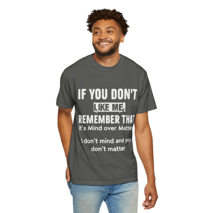 If You Don't Like Me Mind Over Matter Comfort Colors Tee