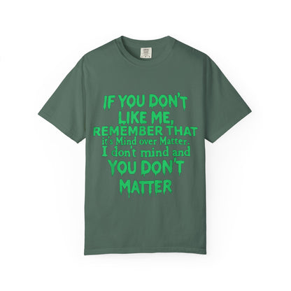 If You Don't Like Me Mind Over Matter Comfort Colors Tee