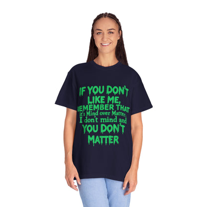 If You Don't Like Me Mind Over Matter Comfort Colors Tee