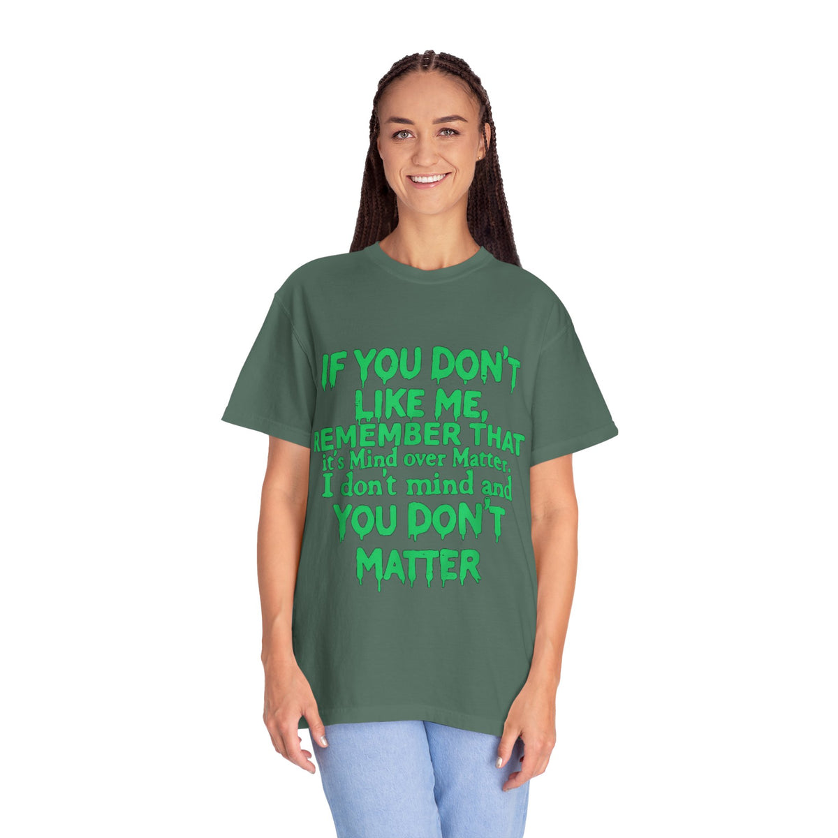 If You Don't Like Me Mind Over Matter Comfort Colors Tee