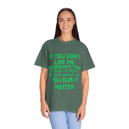 If You Don't Like Me Mind Over Matter Comfort Colors Tee