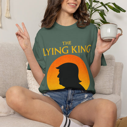 The Lying King Political Satire Comfort Colors T-Shirt