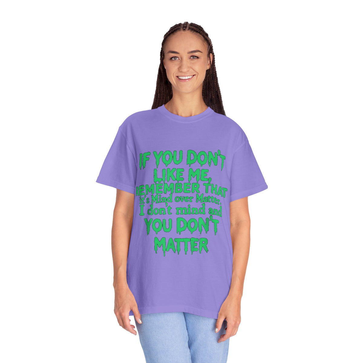 If You Don't Like Me Mind Over Matter Comfort Colors Tee