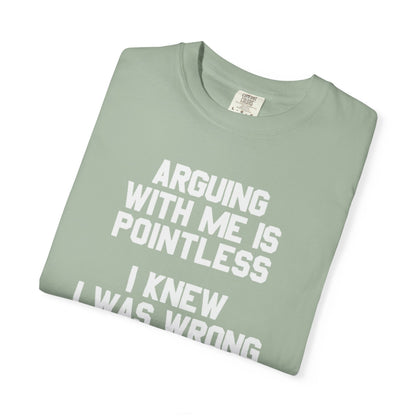 Arguing With Me Is Pointless Funny Comfort Colors Tee