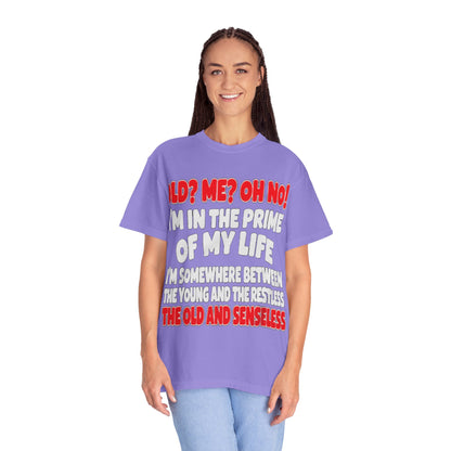 Old? Me? Oh No! Prime of My Life Comfort Colors Tee