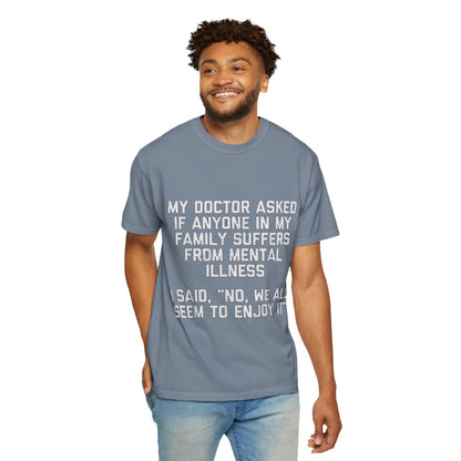 My Doctor Asked Mental Illness Humor Comfort Colors Tee