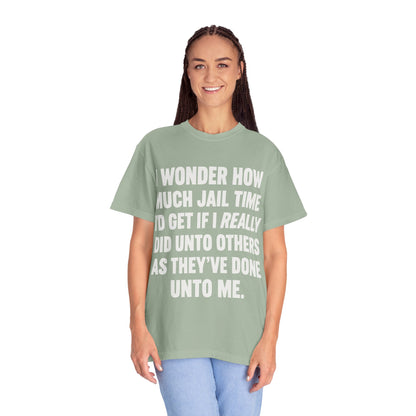 Do Unto Others Jail Time Humor Comfort Colors T-Shirt