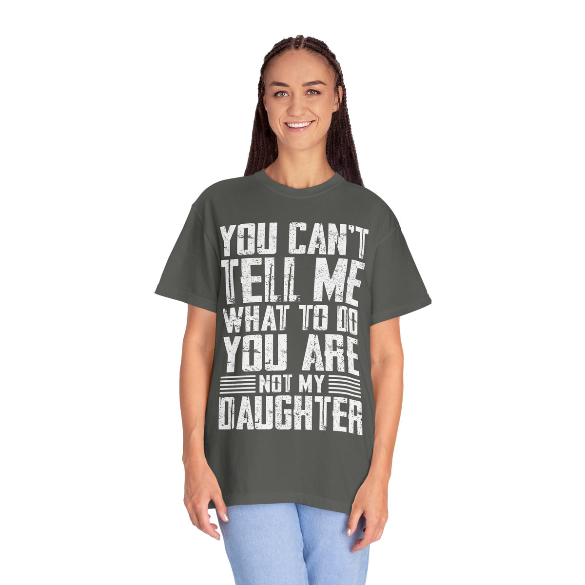 You Can't Tell Me What to Do Not My Daughter Comfort Colors Tee