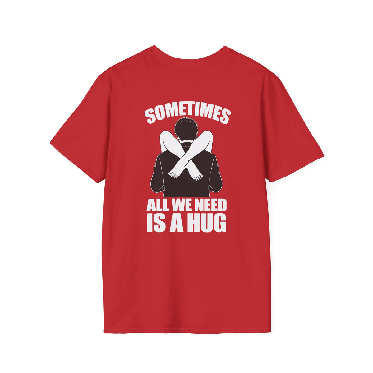 Sometimes All We Need Is A Hug Shirt – Funny Adult Humor Back Print Tee